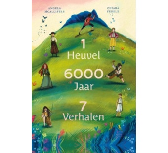 1 heuvel, 6000 jaar, 7 verhalen (Mcallister, Pedele)